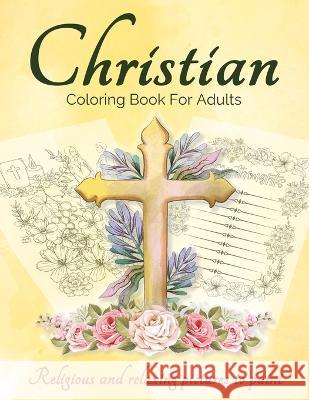 Christian Coloring Book For Adults And Teens: Bible Coloring Book For Adults With Lovely And Calming Beautiful Christian Patterns And Scripture Colori Books, Art 9783755111146 Gopublish