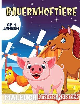 Bauernhof Tiere Malbuch f?r Kinder Alter 4: 30 gro?e, einfache und lustige Designs: K?he, H?hner, Pferde, Enten und mehr! Emily Soto 9783755113010