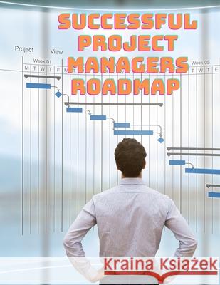 Successful Project Managers Roadmap - Entrepreneur's Guide Exotic Publisher 9783755113935 Intell World Publishers