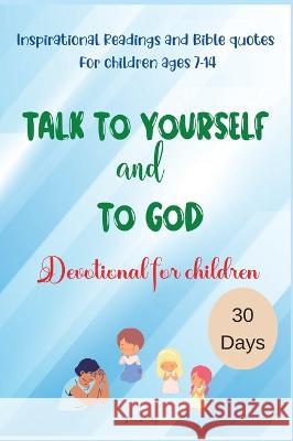 Talk to yourself and to God: Inspirational Readings and Bible quotes For children ages 7-14 Devotional for children 30 Days Miriam Cobza 9783755120414 Norbert Publishing