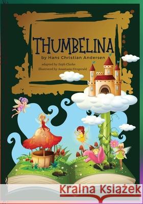 Thumbelina: Illustrated. Hans Christian Andersen's Fairy Tale Classic stories Hans Christian Andersen Zeph Clarke Anastasia Fitzgerald 9783755122333