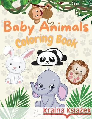 Baby Animals Coloring Book: Wonderful Baby Animals Coloring Book for Kids Cute and Lovable Baby Animals from Jungles, Forests, Oceans and Farms Camilla Hanson 9783755128212