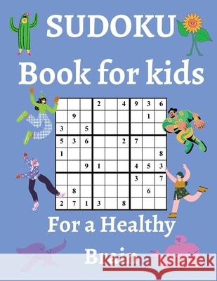 Sudoku Book for Kids / For a Healthy Brain: Fun & Challenging Sudoku Puzzles for Smart and Clever Kids Ages 6,7,8,9,10,11 & 12 / With Solutions Goia Andrei 9783755130918