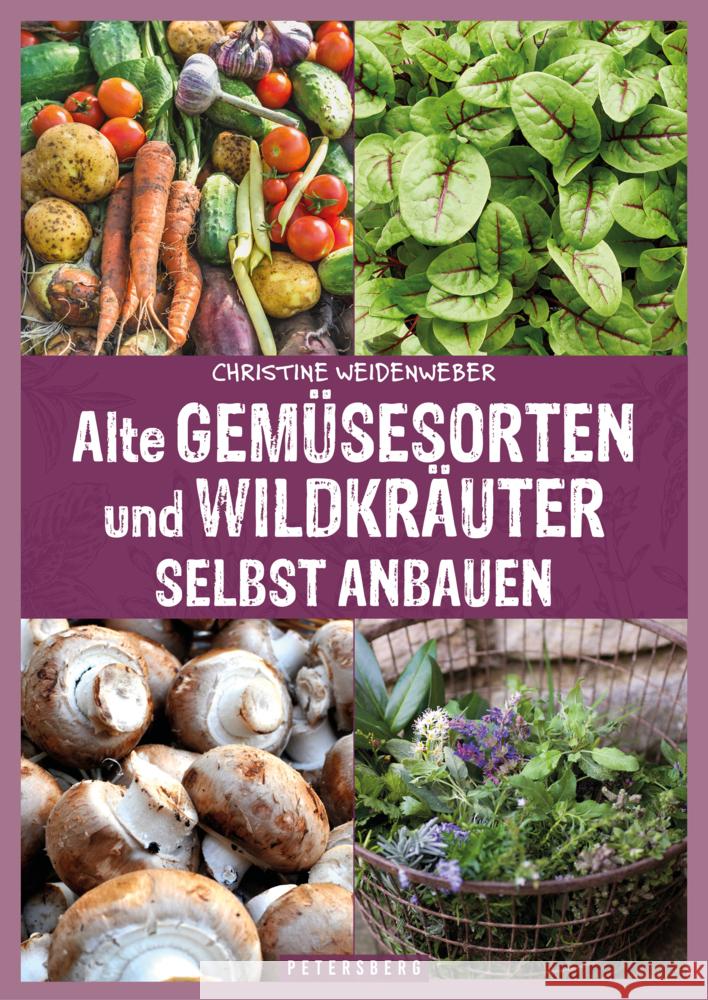 Alte Gemüsesorten und Wildkräuter selbst anbauen Weidenweber, Christine 9783755300441 Petersberg Verlag
