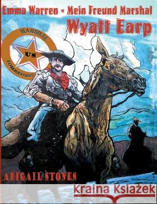 Emma Warren - Mein Freund Marshal Wyatt Earp Abigail Stones 9783755700005
