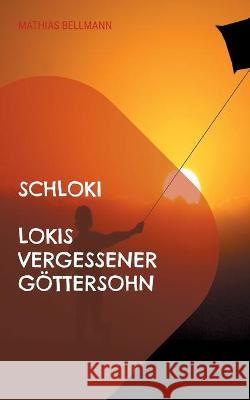 Schloki Lokis vergessener Göttersohn: Eine nordische Kindergeschichte von Mathias Bellmann, Mathias 9783755700173