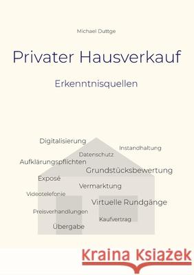 Privater Hausverkauf: Erkenntnisquellen Michael Duttge 9783755701729