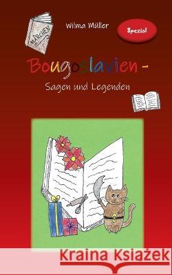 Bougoslavien - M?rchenspezial: Sagen und Legenden Wilma M?ller 9783755701743