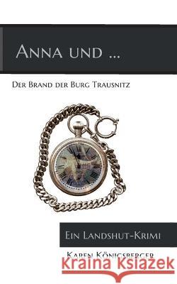 Anna und ... der Brand der Burg Trausnitz: Ein Landshut-Krimi Karen Königsberger 9783755702078 Books on Demand