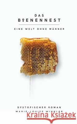 Das Bienennest: Eine Welt ohne Männer Marie-Louise Winkler 9783755707189