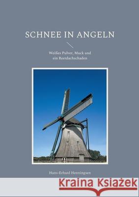 Schnee in Angeln: Weißes Pulver, Muck und ein Reetdachschaden Hans-Erhard Henningsen 9783755707233