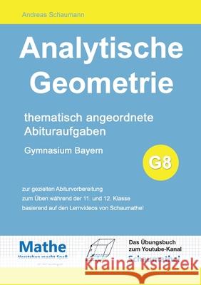 Analytische Geometrie: Thematisch angeordnete Abituraufgaben Andreas Schaumann 9783755707301 Books on Demand
