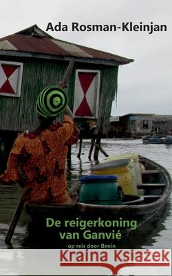 De reigerkoning van Ganvié: op reis door Benin Rosman-Kleinjan, Ada 9783755707356 Books on Demand