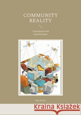 Community Reality: Vergangenes und Gegenwärtiges Becker, Jörg 9783755707745 Books on Demand