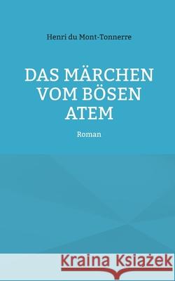 Das Märchen vom bösen Atem: Roman Du Mont-Tonnerre, Henri 9783755708070 Books on Demand