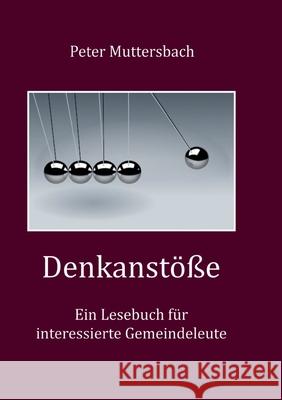 Denkanstöße: Ein Lesebuch für interessierte Gemeindeleute Peter Muttersbach 9783755708193 Books on Demand