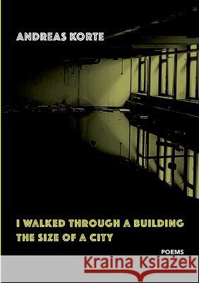 I Walked Through a Building the Size of a City Andreas Korte 9783755708230 Books on Demand
