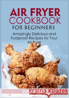 Air Fryer Cookbook for Beginners: Amazingly Delicious and Foolproof Recipes for Your Air Fryer Elma Boren 9783755708490 Books on Demand