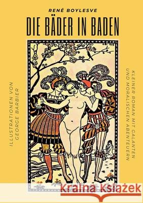 Die Bäder in Baden: Kleiner Roman mit galanten und moralischen Abenteuern Boylesve, René 9783755709572 Books on Demand