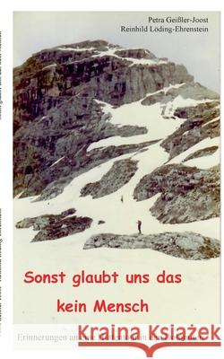 Sonst glaubt uns das kein Mensch: Erinnerungen an eine Hüttentour in den Dolomiten Geißler-Joost, Petra 9783755709640 Books on Demand