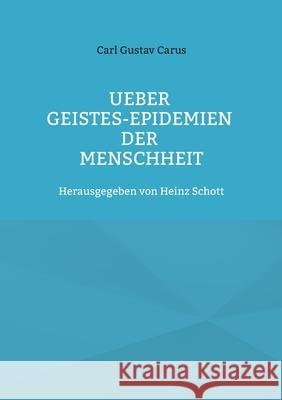Ueber Geistes-Epidemien der Menschheit Carl Gustav Carus, Heinz Schott 9783755709695 Books on Demand