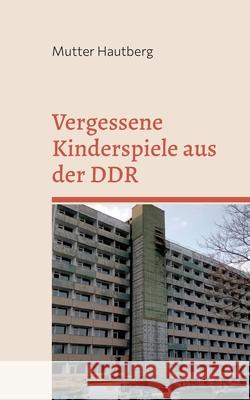 Vergessene Kinderspiele aus der DDR: Schwerpunkt: Schwerin - Lankow Mutter Hautberg 9783755709770 Books on Demand