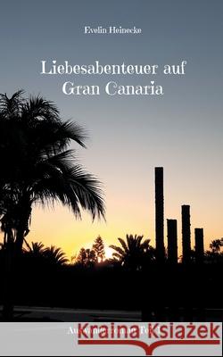 Liebesabenteuer auf Gran Canaria: Auswanderroman Teil 1 Evelin Heinecke 9783755710554