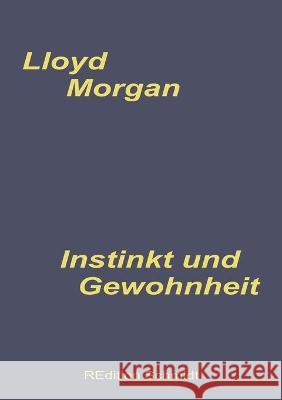 Instinkt und Gewohnheit C Lloyd Morgan, Bernhard J Schmidt 9783755710578 Books on Demand