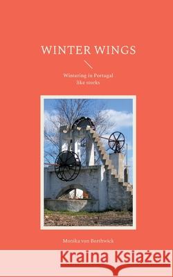 Winter Wings: Wintering in Portugal like storks Monika Von Borthwick 9783755710653