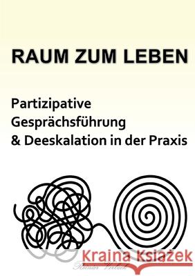 Raum zum Leben: Partizipative Gesprächsführung und Deeskalation in der Praxis Reinier Verbeek 9783755710752