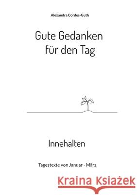 Gute Gedanken für den Tag - Innehalten: Band 1 Alexandra Cordes-Guth 9783755710868 Books on Demand