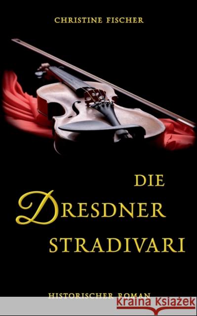 Die Dresdner Stradivari Christine Fischer 9783755710875