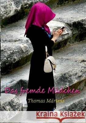 Das fremde Mädchen: Erfolgreiche Erzählungen und Kurzgeschichten Thomas Märtens 9783755711063 Books on Demand