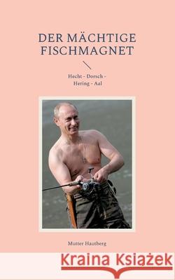 Der mächtige Fischmagnet: Hecht Dorsch Hering Aal Hautberg, Mutter 9783755711186 Books on Demand