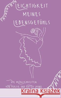 Leichtigkeit meines Lebensgefühls: Die Möglichkeiten von Poesie und Guter Laune Hüsch, Tina 9783755712251