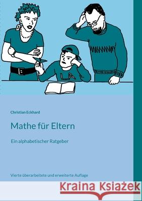 Mathe für Eltern: Ein alphabetischer Ratgeber Eckhard, Christian 9783755713159