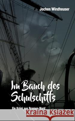 Im Bauch des Schulschiffs: Ein Krimi aus Bremen-Nord Jochen Windheuser 9783755713166