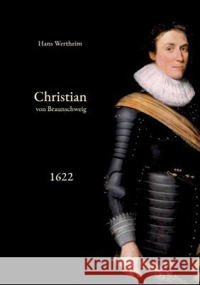 Christian von Braunschweig: 2. Band: Die Operationen des Jahres 1622 Hans Wertheim Thomas Thalmaier 9783755713180