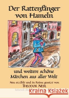 Der Rattenfänger von Hameln: und weitere schöne Märchen aus aller Welt Theodor Nebl 9783755713630 Books on Demand