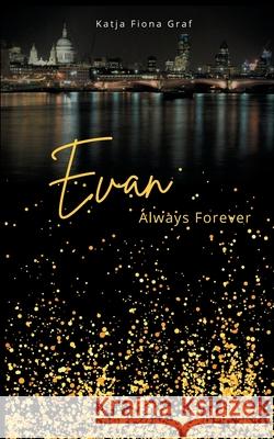 Evan: Always Forever Katja Fiona Graf 9783755713708 Books on Demand