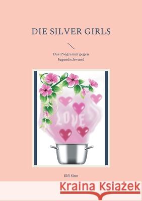 Die Silver Girls: Das Programm gegen Jugendschwund Elfi Sinn 9783755713906