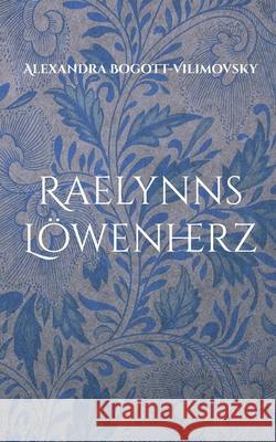 Raelynns Löwenherz: MythCreatures Alexandra Bogott-Vilimovsky 9783755714187 Books on Demand