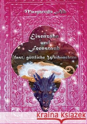 Eisenzahn und Feenstaub: (fast) göttliche Weihnachten Alb, Margarethe 9783755714323