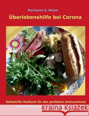 Überlebenshilfe bei Corona: Selbsthilfe-Heilbuch für den perfekten Immunschutz Schön bleiben auch in vervirten Zeiten Marianne Meyer 9783755715177
