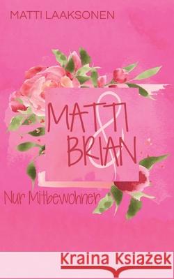 Matti & Brian: Nur Mitbewohner Matti Laaksonen 9783755715375