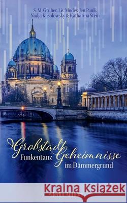 Großstadtgeheimnisse: Funkentanz im Dämmergrund S M Gruber, Nadja Kasolowsky, LIV Modes 9783755716006 Books on Demand