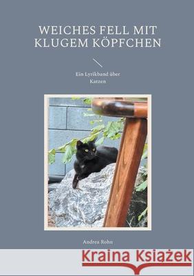 Weiches Fell mit klugem Köpfchen: Ein Lyrikband über Katzen Andrea Rohn 9783755716174 Books on Demand