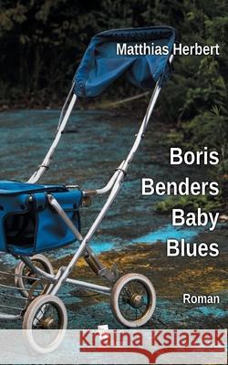 Boris Benders Baby Blues Matthias Herbert 9783755716792 Books on Demand