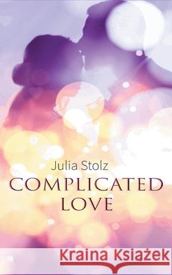 Complicated Love Julia Stolz 9783755717232 Books on Demand