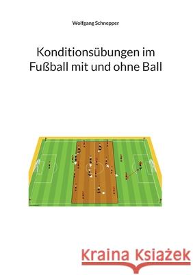 Konditionsübungen im Fußball mit und ohne Ball Wolfgang Schnepper 9783755723653 Books on Demand